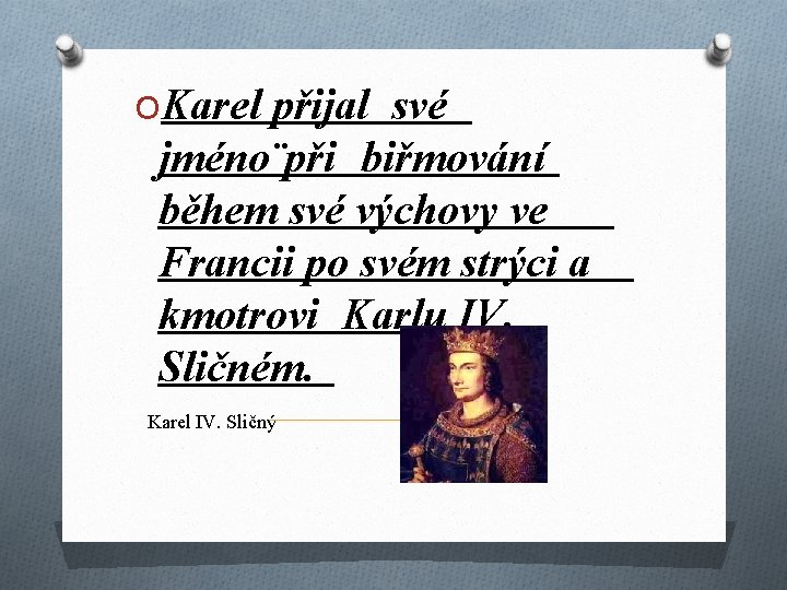 OKarel přijal své jméno¨při biřmování během své výchovy ve Francii po svém strýci a