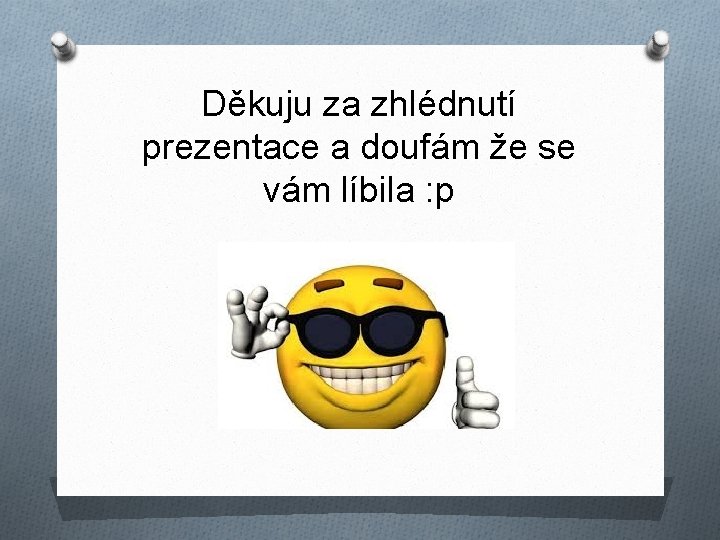 Děkuju za zhlédnutí prezentace a doufám že se vám líbila : p 