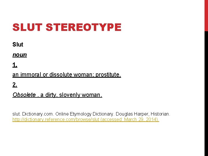 SLUT STEREOTYPE Slut noun 1. an immoral or dissolute woman; prostitute. 2. Obsolete. a