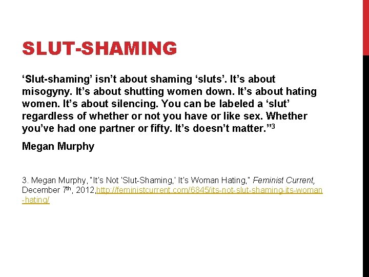 SLUT-SHAMING ‘Slut-shaming’ isn’t about shaming ‘sluts’. It’s about misogyny. It’s about shutting women down.