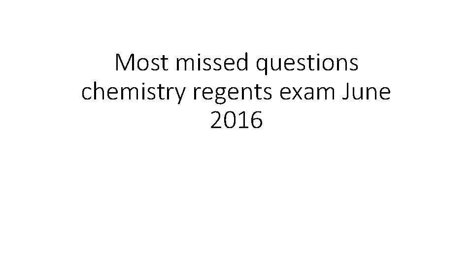 Most missed questions chemistry regents exam June 2016 