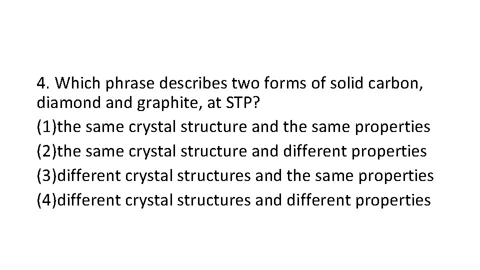 4. Which phrase describes two forms of solid carbon, diamond and graphite, at STP?