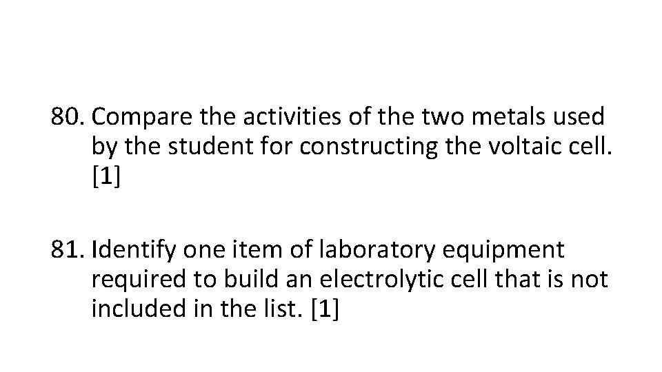 80. Compare the activities of the two metals used by the student for constructing