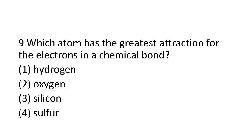 9 Which atom has the greatest attraction for the electrons in a chemical bond?