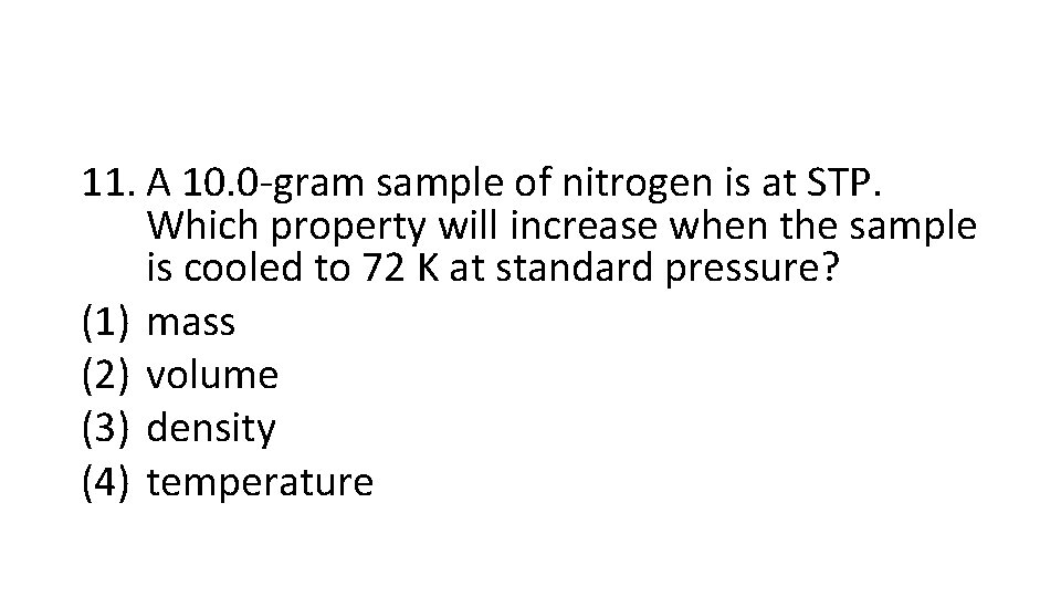 11. A 10. 0 -gram sample of nitrogen is at STP. Which property will