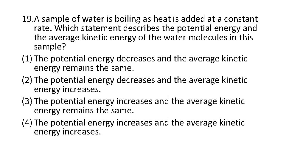 19. A sample of water is boiling as heat is added at a constant