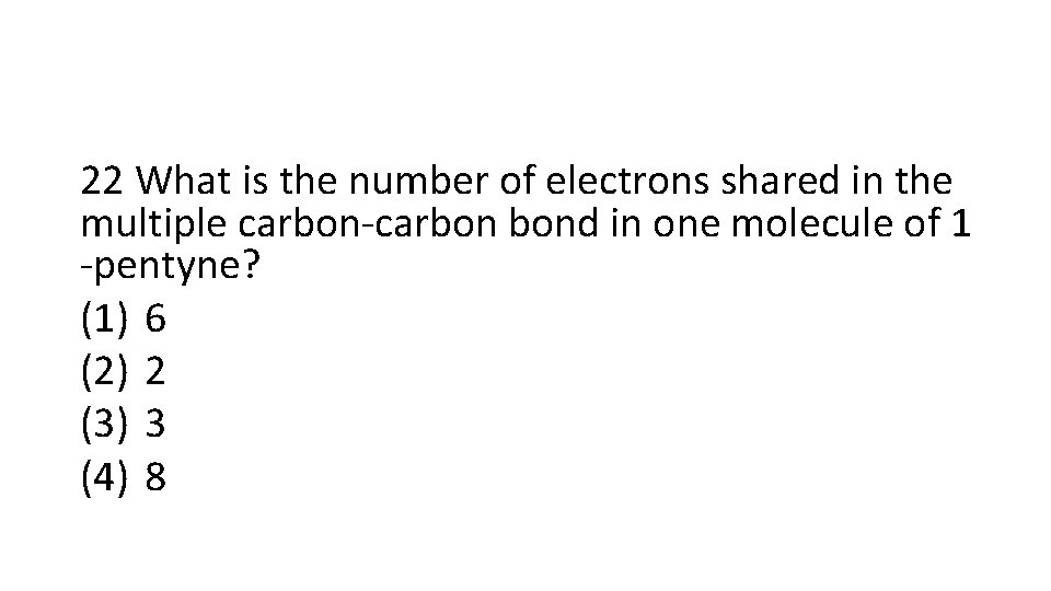 22 What is the number of electrons shared in the multiple carbon-carbon bond in