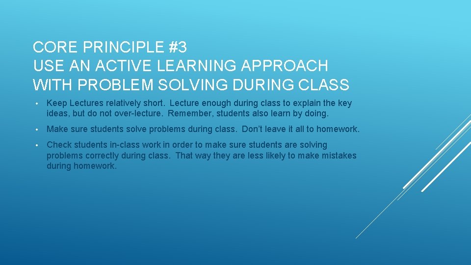 CORE PRINCIPLE #3 USE AN ACTIVE LEARNING APPROACH WITH PROBLEM SOLVING DURING CLASS •
