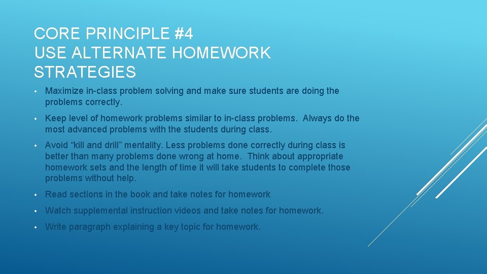 CORE PRINCIPLE #4 USE ALTERNATE HOMEWORK STRATEGIES • Maximize in-class problem solving and make