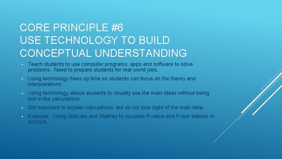 CORE PRINCIPLE #6 USE TECHNOLOGY TO BUILD CONCEPTUAL UNDERSTANDING • Teach students to use