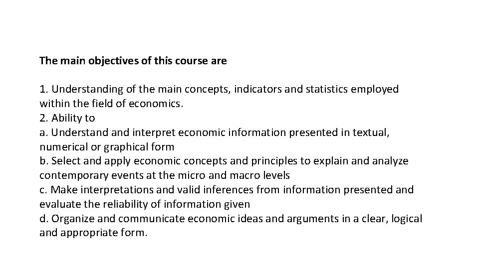 The main objectives of this course are 1. Understanding of the main concepts, indicators