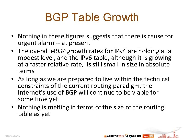 BGP Table Growth • Nothing in these figures suggests that there is cause for