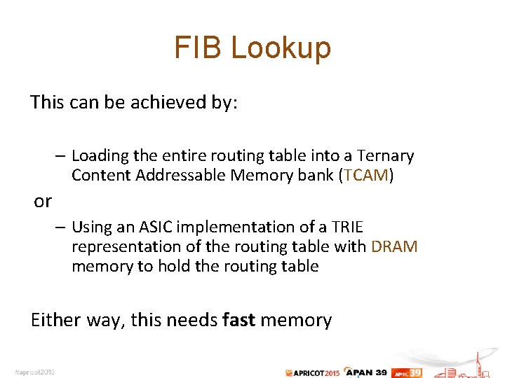 FIB Lookup This can be achieved by: – Loading the entire routing table into