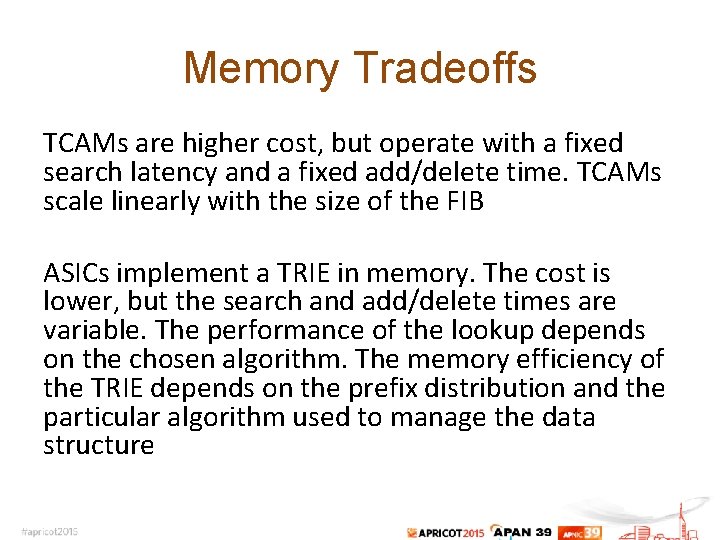 Memory Tradeoffs TCAMs are higher cost, but operate with a fixed search latency and