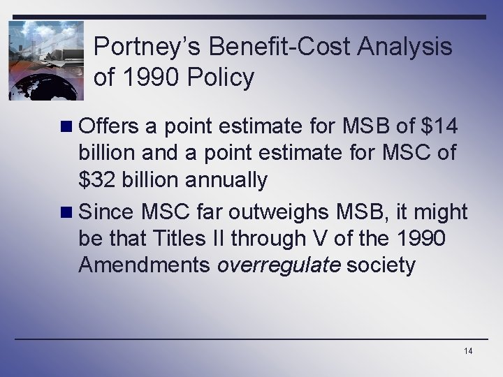 Portney’s Benefit-Cost Analysis of 1990 Policy n Offers a point estimate for MSB of