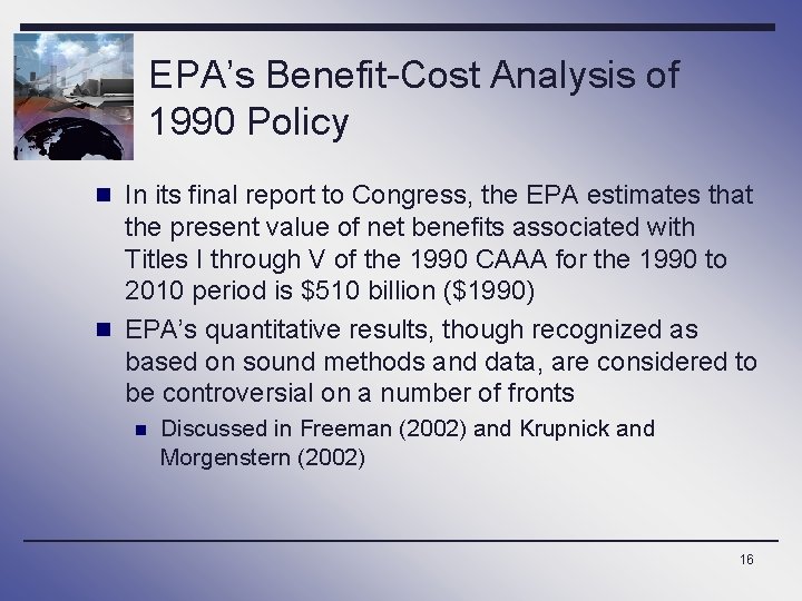 EPA’s Benefit-Cost Analysis of 1990 Policy n In its final report to Congress, the