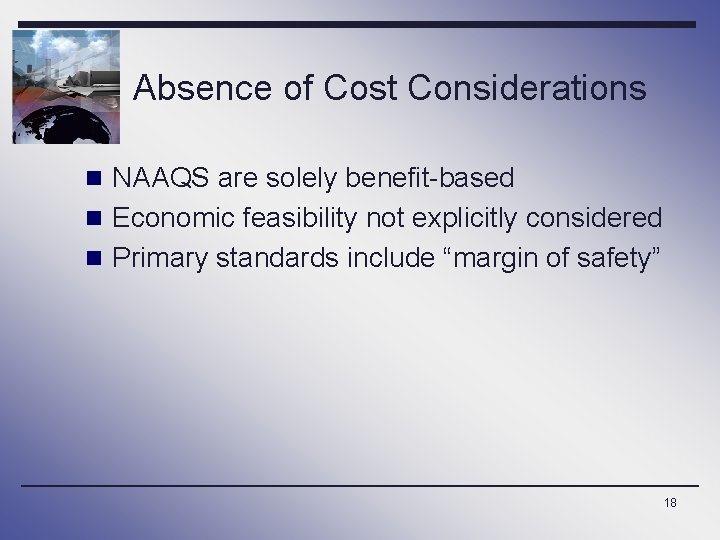 Absence of Cost Considerations n NAAQS are solely benefit-based n Economic feasibility not explicitly