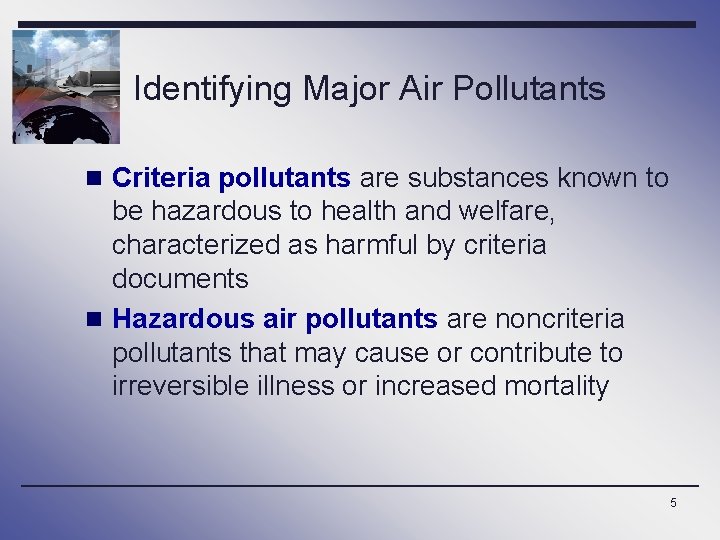 Identifying Major Air Pollutants n Criteria pollutants are substances known to be hazardous to