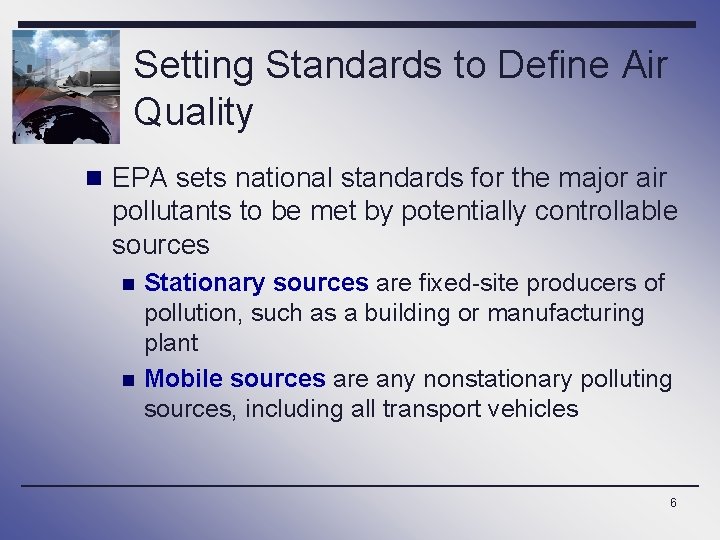 Setting Standards to Define Air Quality n EPA sets national standards for the major