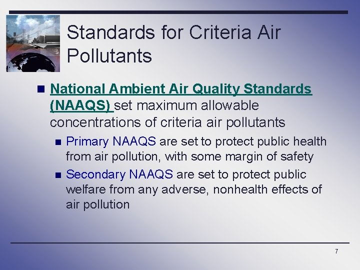 Standards for Criteria Air Pollutants n National Ambient Air Quality Standards (NAAQS) set maximum