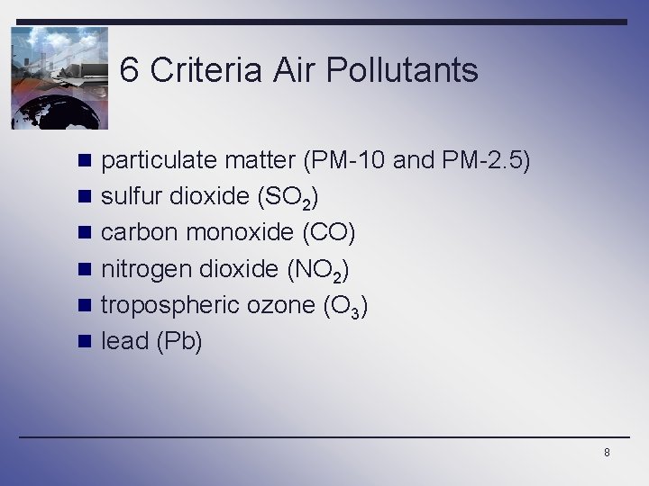 6 Criteria Air Pollutants n particulate matter (PM-10 and PM-2. 5) n sulfur dioxide