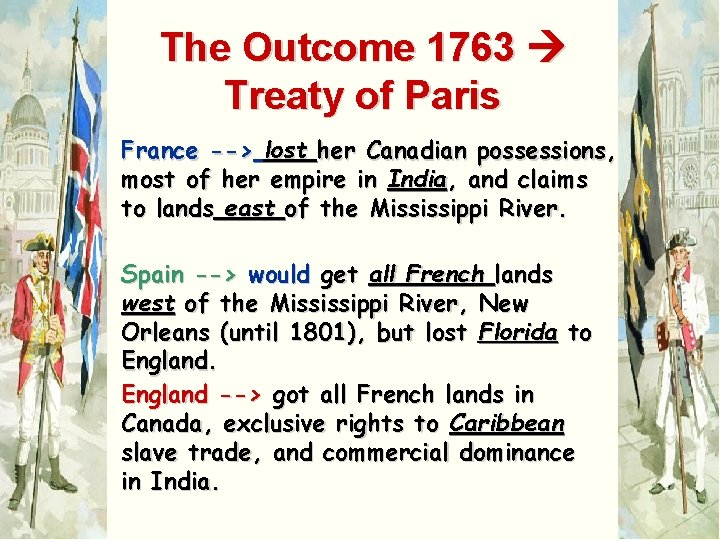 The Outcome 1763 Treaty of Paris France --> lost her Canadian possessions, most of