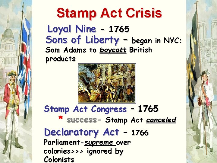 Stamp Act Crisis Loyal Nine - 1765 Sons of Liberty – began in NYC: