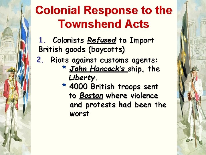 Colonial Response to the Townshend Acts 1. Colonists Refused to Import British goods (boycotts)