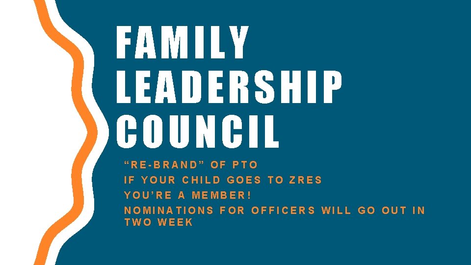 FAMILY LEADERSHIP COUNCIL “RE-BRAND” OF PTO IF YOUR CHILD GOES TO ZRES YOU’RE A