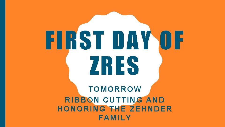 FIRST DAY OF ZRES TOMORROW RIBBON CUTTING AND HONORING THE ZEHNDER FAMILY 