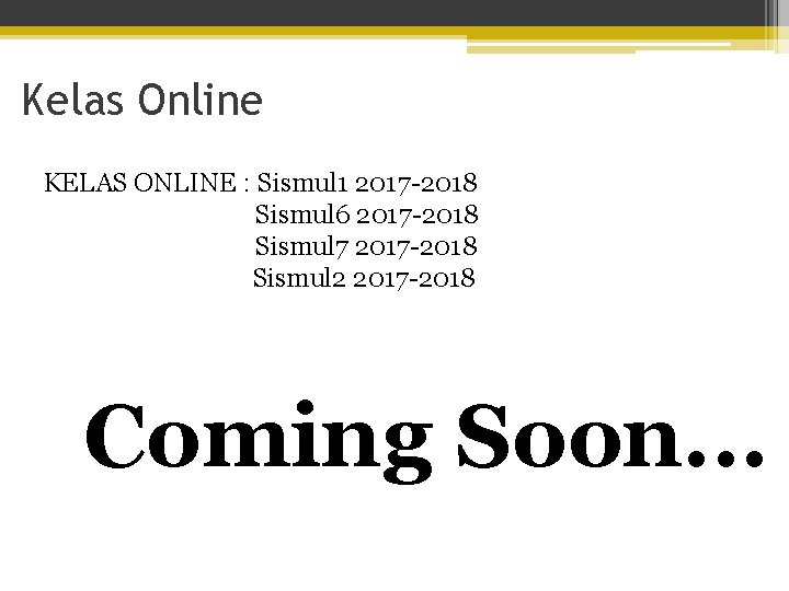 Kelas Online KELAS ONLINE : Sismul 1 2017 -2018 Sismul 6 2017 -2018 Sismul