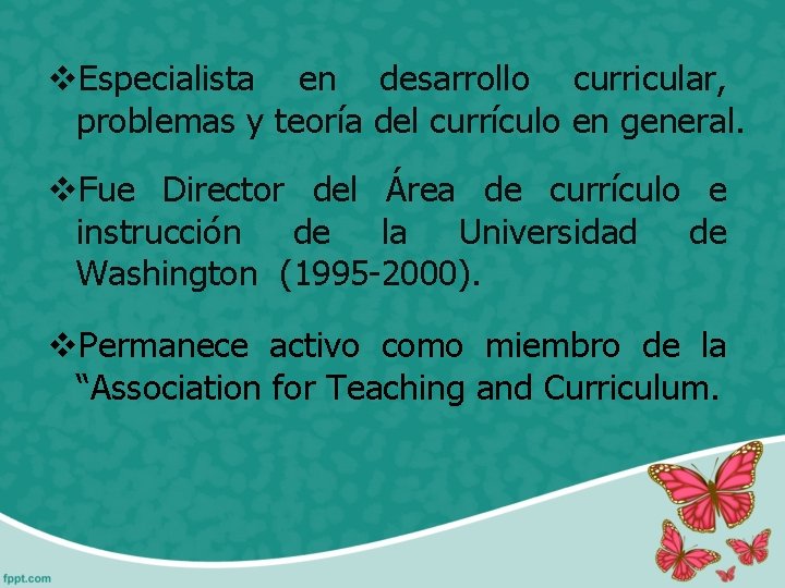 v. Especialista en desarrollo curricular, problemas y teoría del currículo en general. v. Fue