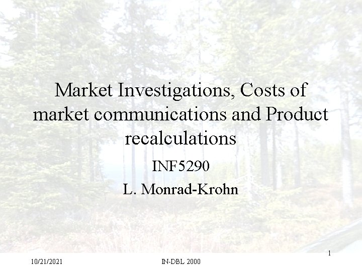 Market Investigations, Costs of market communications and Product recalculations INF 5290 L. Monrad-Krohn 1