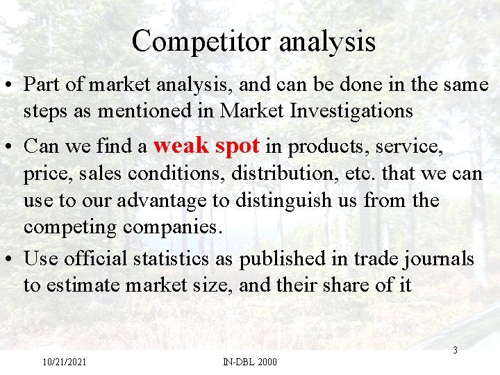 Competitor analysis • Part of market analysis, and can be done in the same