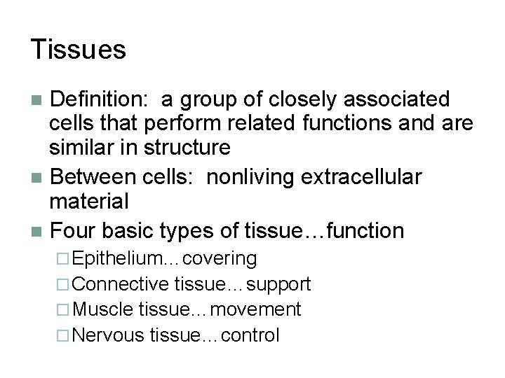 Tissues Definition: a group of closely associated cells that perform related functions and are