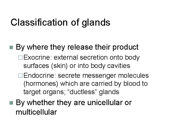 Classification of glands n By where they release their product ¨ Exocrine: external secretion