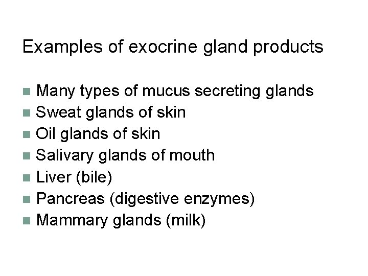 Examples of exocrine gland products Many types of mucus secreting glands n Sweat glands