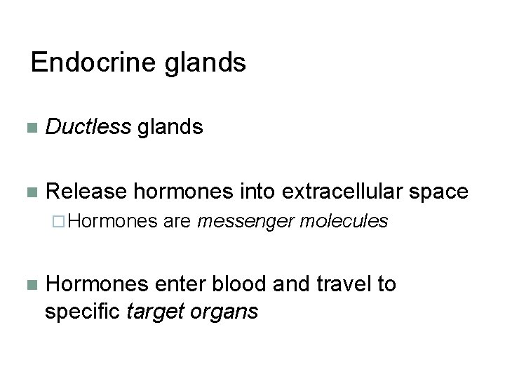Endocrine glands n Ductless glands n Release hormones into extracellular space ¨ Hormones n
