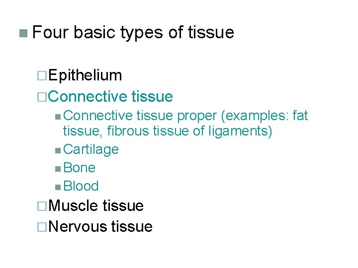 n Four basic types of tissue ¨Epithelium ¨Connective tissue n Connective tissue proper (examples: