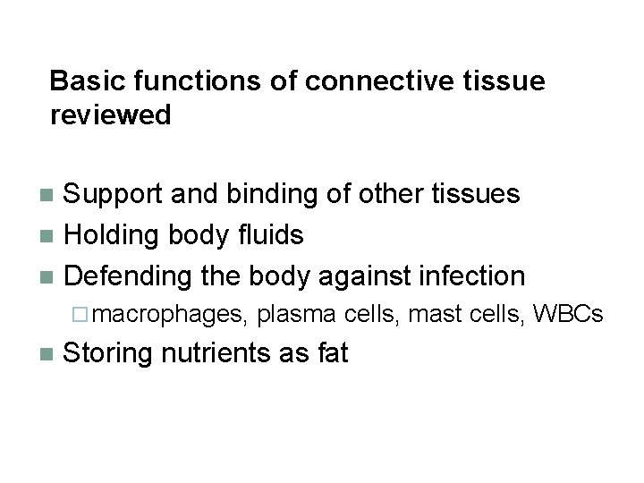 Basic functions of connective tissue reviewed Support and binding of other tissues n Holding