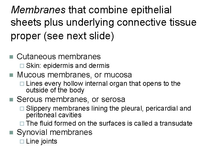 Membranes that combine epithelial sheets plus underlying connective tissue proper (see next slide) n