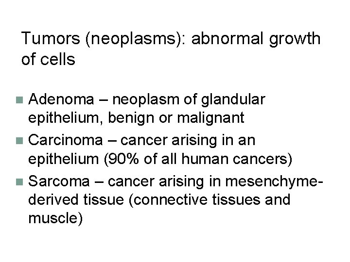 Tumors (neoplasms): abnormal growth of cells Adenoma – neoplasm of glandular epithelium, benign or