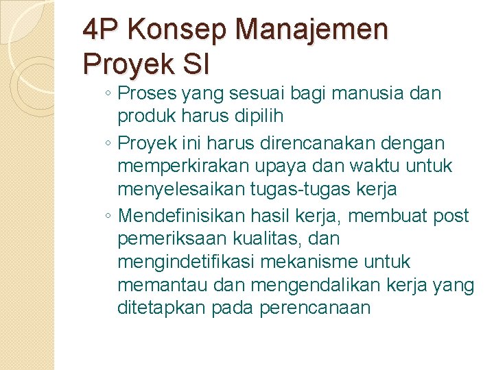 4 P Konsep Manajemen Proyek SI ◦ Proses yang sesuai bagi manusia dan produk