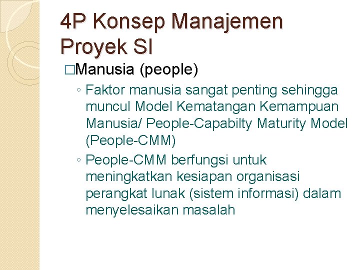 4 P Konsep Manajemen Proyek SI �Manusia (people) ◦ Faktor manusia sangat penting sehingga