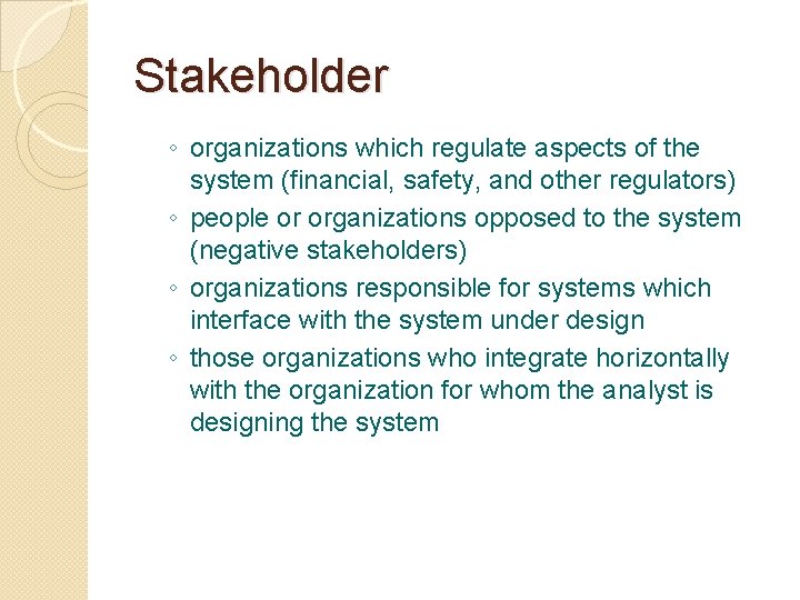 Stakeholder ◦ organizations which regulate aspects of the system (financial, safety, and other regulators)