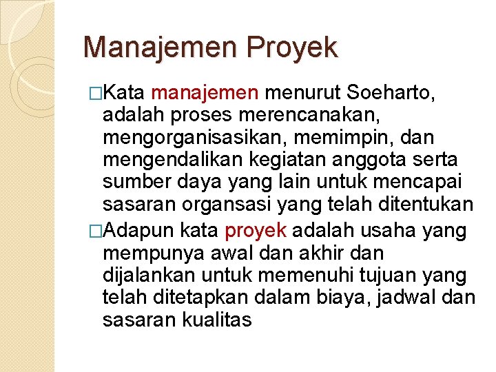 Manajemen Proyek �Kata manajemen menurut Soeharto, adalah proses merencanakan, mengorganisasikan, memimpin, dan mengendalikan kegiatan