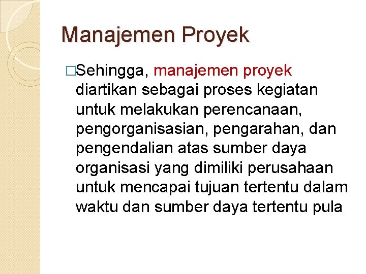 Manajemen Proyek �Sehingga, manajemen proyek diartikan sebagai proses kegiatan untuk melakukan perencanaan, pengorganisasian, pengarahan,