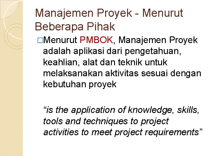 Manajemen Proyek - Menurut Beberapa Pihak �Menurut PMBOK, Manajemen Proyek adalah aplikasi dari pengetahuan,