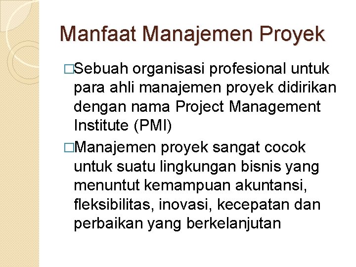 Manfaat Manajemen Proyek �Sebuah organisasi profesional untuk para ahli manajemen proyek didirikan dengan nama