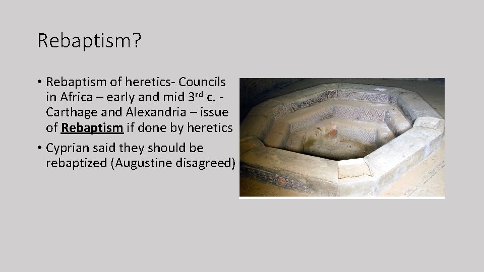 Rebaptism? • Rebaptism of heretics- Councils in Africa – early and mid 3 rd